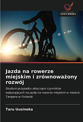 Jazda na rowerze miejskim i zrównoważony rozwój: Studium przypadku dotyczące czynników wpływających na jazdę na rowerze miejskim w mieście Tampere w Finlandii (Polish Edition)