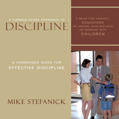 A Common Sense Approach To Discipline: A Condensed Guide for Effective Discipline