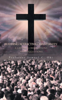 Building Attractive Christianity: A Layman's Observations and Suggestions