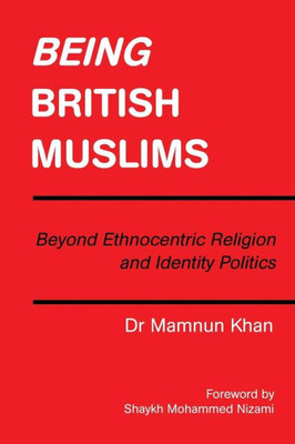 Being British Muslims: Beyond Ethnocentric Religion and Identity Politics