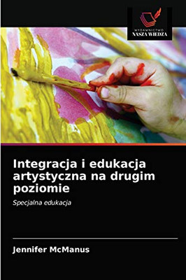 Integracja i edukacja artystyczna na drugim poziomie (Polish Edition)
