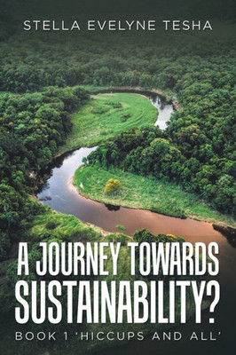 A Journey Towards Sustainability?: Book 1 'Hiccups and All'