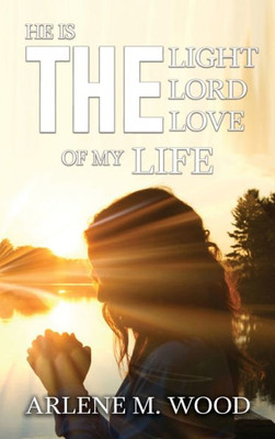 He Is the Light, the Lord, the Love of My Life