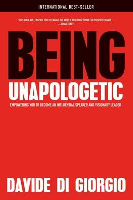 Being Unapologetic: Empowering You to Become an Influential Speaker and Visionary Leader