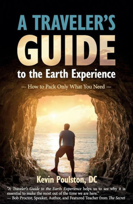 A Travelers Guide to the Earth Experience: How to Pack Only What You Need