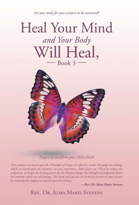 Heal Your Mind and Your Body Will Heal, Book 3: Healing Fears and Phobias