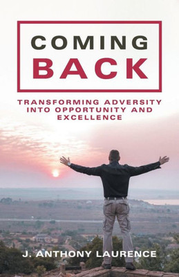 Coming Back: Transforming Adversity into Opportunity and Excellence
