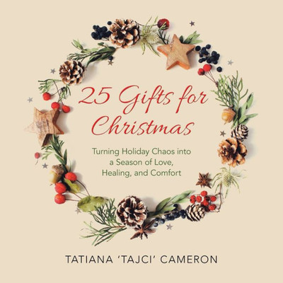 25 Gifts for Christmas: Turning Holiday Chaos into a Season of Love, Healing, and Comfort
