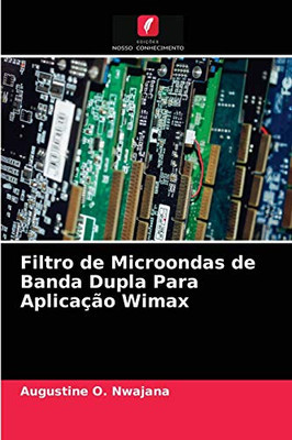 Filtro de Microondas de Banda Dupla Para Aplicação Wimax (Portuguese Edition)