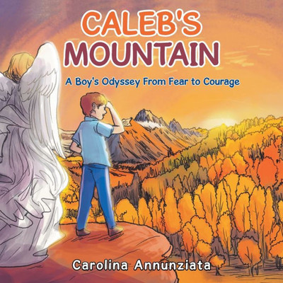 Caleb's Mountain: A Boy's Odyssey from Fear to Courage