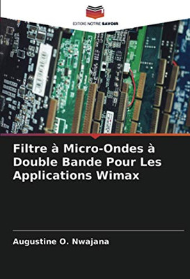 Filtre à Micro-Ondes à Double Bande Pour Les Applications Wimax (French Edition)
