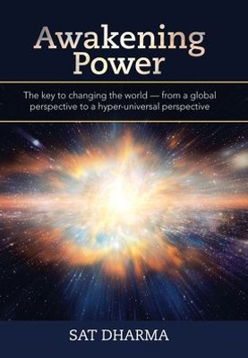 Awakening Power: The Key to Changing the World - from a Global Perspective to a Hyper-Universal Perspective