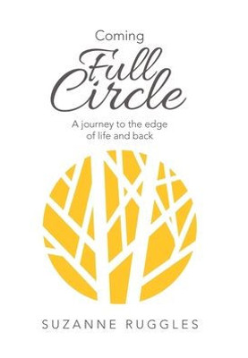 Coming Full Circle: A Journey to the Edge of Life and Back