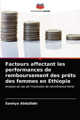 Facteurs affectant les performances de remboursement des prêts des femmes en Ethiopie: Analyse du cas de l'institution de microfinance Harar (French Edition)