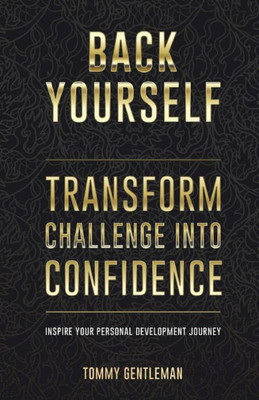 Back Yourself: Transform Challenge into Confidence