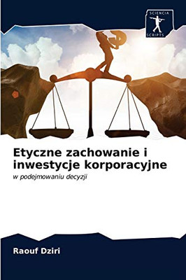 Etyczne zachowanie i inwestycje korporacyjne (Polish Edition)