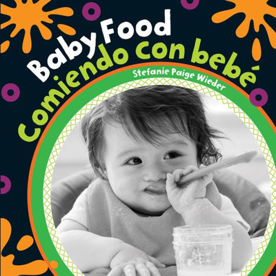 Baby Food / Comiendo con bebé (Baby's Day) (English and Spanish Edition)