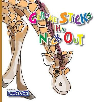 Gerome Sticks His Neck Out: Winner of Book Excellence, Independent Press, Mom's Choice and Purple Dragonfly Awards