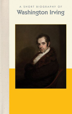 A Short Biography of Washington Irving (Short Biographies)