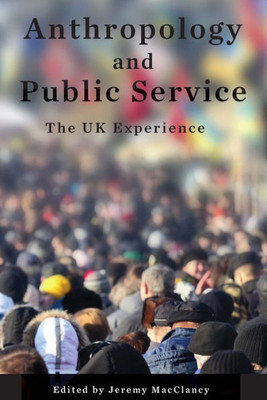 Anthropology and Public Service: The UK Experience