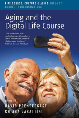 Aging and the Digital Life Course (Life Course, Culture and Aging: Global Transformations, 3)