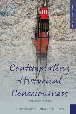 Contemplating Historical Consciousness: Notes from the Field (Making Sense of History, 36)