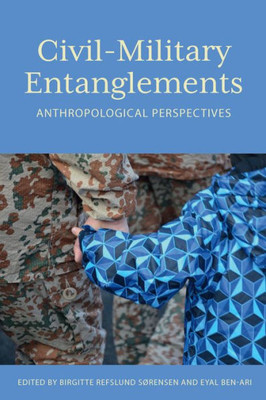 CivilMilitary Entanglements: Anthropological Perspectives