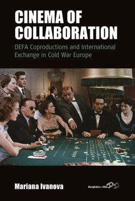 Cinema of Collaboration: DEFA Coproductions and International Exchange in Cold War Europe (Film Europa, 21)