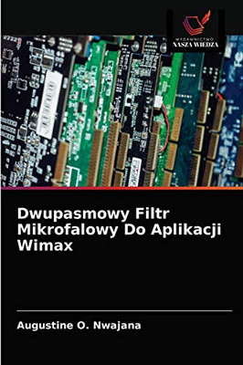 Dwupasmowy Filtr Mikrofalowy Do Aplikacji Wimax (Polish Edition)