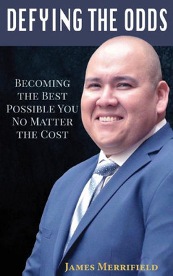 DEFYING THE ODDS: Becoming the Best Possible You... No Matter the Cost