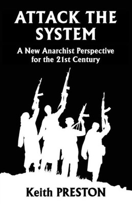 Attack The System: A New Anarchist Perspective for the 21st Century