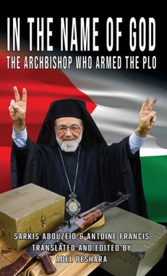 In the Name of God : The Archbishop Who Armed the PLO