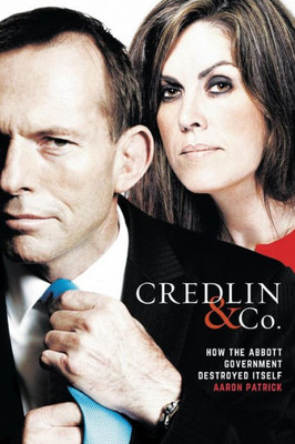 Credlin & Co.: How the Abbott Government Destroyed Itself