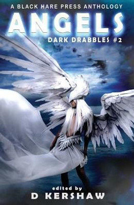 ANGELS: A Divine Microfiction Anthology (1) (Dark Drabbles)