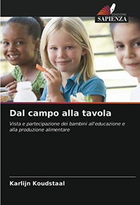 Dal campo alla tavola: Vista e partecipazione dei bambini all'educazione e alla produzione alimentare (Italian Edition)