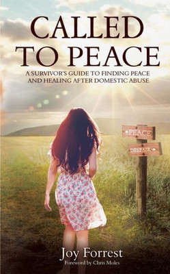 Called to Peace: A Survivors Guide to Finding Peace and Healing After Domestic Abuse