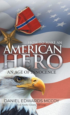 How To Make An American Hero: An Age of Innocence