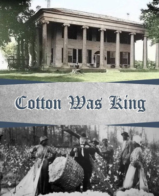 Cotton Was King: Indian Farms to Lauderdale County Plantations (Alabama Plantations)