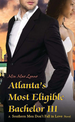Atlanta's Most Eligible Bachelor III (Southern Men Don't Fall In Love)