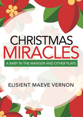 Christmas Miracles: A Baby in the Manger and Other Plays