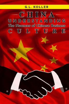 CHINA Understanding the Nuances of Chinese Business Culture