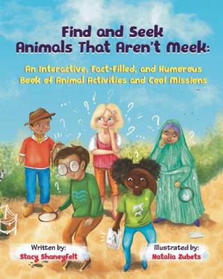 Find and Seek Animals That Aren't Meek: an Interactive, Fact-Filled, and Humorous Book of Animal Activities and Cool Missions : A Silly and Short Collection of Animals and Nature Facts, Comic Artwork, and Science Insights for Kids and Tweens