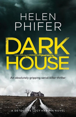 Dark House: An absolutely gripping serial killer thriller (1) (Detective Lucy Harwin Crime Thriller)