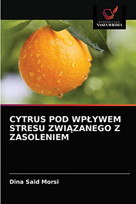 Cytrus Pod Wplywem Stresu ZwiĄzanego Z Zasoleniem (Polish Edition)