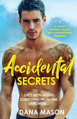 Accidental Secrets: A totally gripping, steamy, sexy contemporary romance (Accidental Love)