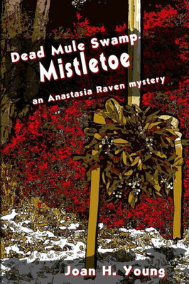 Dead Mule Swamp Mistletoe (Anastasia Raven Mysteries)