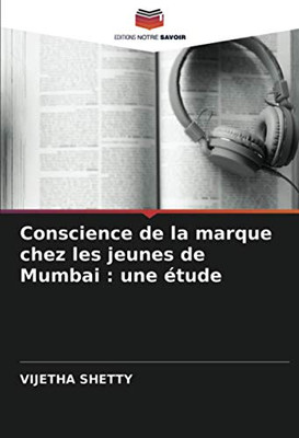 Conscience de la marque chez les jeunes de Mumbai : une étude (French Edition)