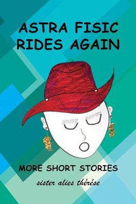 Astra Fisic Rides Again: More Short Stories