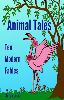 Animal Tales: Ten Modern Fables