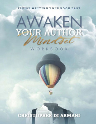 Awaken Your Author Mindset: Finish Writing Your Book Fast WORKBOOK (Author Success Foundations)